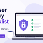 Browser Privacy Checklist for Remote Workers